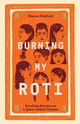 Burning My Roti: Ruperea barierelor ca femeie indiană homosexuală - Burning My Roti: Breaking Barriers as a Queer Indian Woman