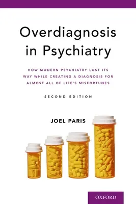 Supradiagnosticul în psihiatrie: Cum și-a pierdut calea psihiatria modernă în timp ce crea un diagnostic pentru aproape toate nenorocirile vieții - Overdiagnosis in Psychiatry: How Modern Psychiatry Lost Its Way While Creating a Diagnosis for Almost All of Life's Misfortunes
