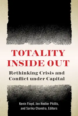 Totalitatea pe dos: Regândirea crizei și conflictului sub capital - Totality Inside Out: Rethinking Crisis and Conflict Under Capital