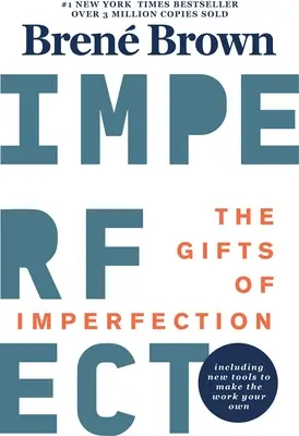The Gifts of Imperfection (Darurile imperfecțiunii): Ediția a 10-a aniversară: Prezintă o nouă prefață și instrumente nou-nouțe - The Gifts of Imperfection: 10th Anniversary Edition: Features a New Foreword and Brand-New Tools