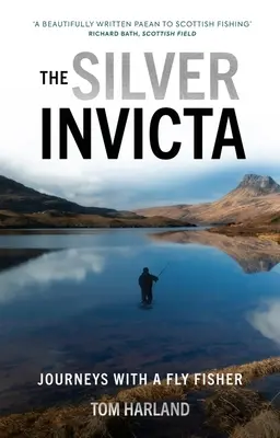 The Silver Invicta: Călătorii cu o muscă Fisher - The Silver Invicta: Journeys with a Fly Fisher
