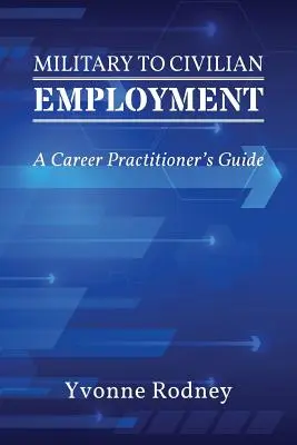 De la militar la civil: Ghidul practicianului în carieră (A Career Practitioner's Guide) - Military to Civilian Employment: A Career Practitioner's Guide