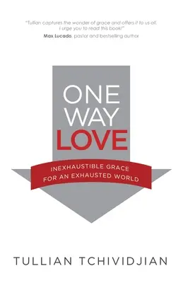 One Way Love: Har inepuizabil pentru o lume epuizată - One Way Love: Inexhaustible Grace for an Exhausted World