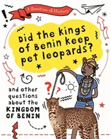 Întrebare de istorie: Regii din Benin aveau leoparzi de companie? Și alte întrebări despre regatul Benin - Question of History: Did the kings of Benin keep pet leopards? And other questions about the kingdom of Benin