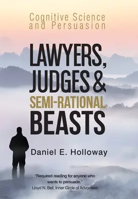 Avocați, judecători și bestii semiraționale: Știința cognitivă și persuasiunea - Lawyers, Judges & Semi-Rational Beasts: Cognitive Science and Persuasion