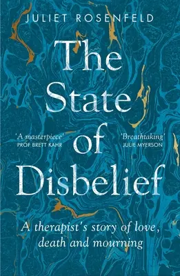 The State of Disbelief (Starea de neîncredere): Povestea de dragoste, moarte și doliu a unui terapeut - The State of Disbelief: A Therapist's Story of Love, Death and Mourning