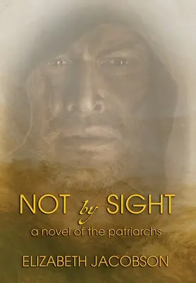 Not By Sight: Un roman al patriarhilor - Not By Sight: A Novel of the Patriarchs