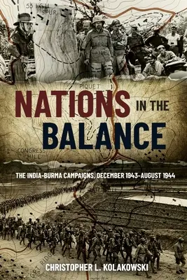 Nations in the Balance: The India-Burma Campaigns, decembrie 1943-august 1944 - Nations in the Balance: The India-Burma Campaigns, December 1943-August 1944