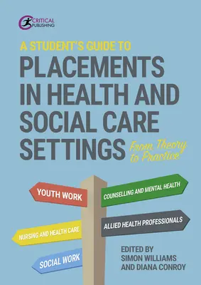 A Student's Guide to Placements in Health and Social Care Settings: De la teorie la practică - A Student's Guide to Placements in Health and Social Care Settings: From Theory to Practice