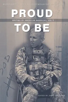 Proud to Be: Scrieri ale războinicilor americani, volumul 9 - Proud to Be: Writing by American Warriors, Volume 9