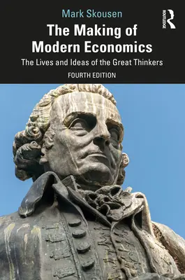 The Making of Modern Economics: Viețile și ideile marilor gânditori: The Lives and Ideas of the Great Thinkers - The Making of Modern Economics: The Lives and Ideas of the Great Thinkers