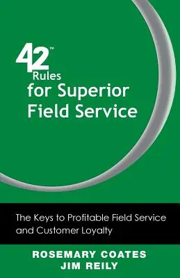 42 de reguli pentru servicii de teren superioare: Cheile pentru servicii de teren profitabile și fidelizarea clienților - 42 Rules for Superior Field Service: The Keys to Profitable Field Service and Customer Loyalty