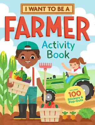 Vreau să fiu fermier Carte de activități: 100 autocolante și pop-out-uri - I Want to Be a Farmer Activity Book: 100 Stickers & Pop-Outs