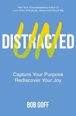 Undistracted: Capture Your Purpose. Redescoperă-ți bucuria. - Undistracted: Capture Your Purpose. Rediscover Your Joy.