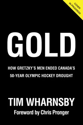 Gold: How Gretzky's Men Ended Canada's 50-Year Olympic Hockey Drought