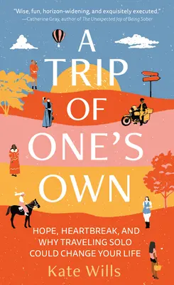 A Trip of One's Own: Hope, Heartbreak, and Why Traveling Solo Could Change Your Life