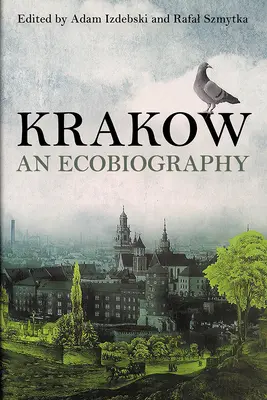 Cracovia: O ecobiografie - Krakow: An Ecobiography