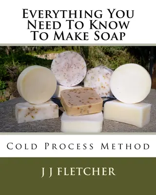 Tot ce trebuie să știți pentru a face săpun: Metoda procesului la rece - Everything You Need To Know To Make Soap: Cold Process Method