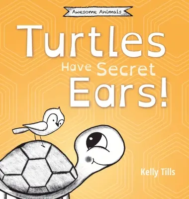 Turtles Have Secret Ears: O carte veselă despre diferitele tipuri de sunete pe care le pot auzi țestoasele - Turtles Have Secret Ears: A light-hearted book on the different types of sounds turtles can hear