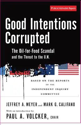 Intenții bune corupte: Scandalul Oil for Food și amenințarea la adresa ONU - Good Intentions Corrupted: The Oil for Food Scandal and the Threat to the Un