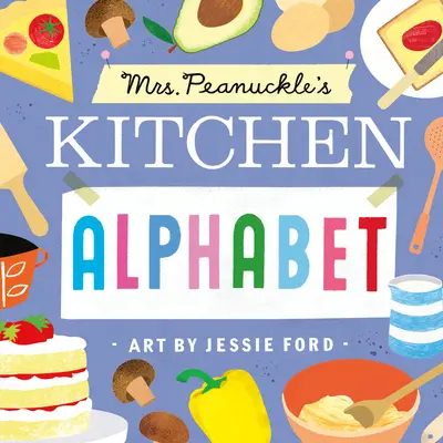 Alfabetul de bucătărie al doamnei Peanuckle - Mrs. Peanuckle's Kitchen Alphabet