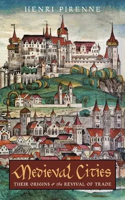 Orașe medievale: Originile lor și renașterea comerțului - Medieval Cities: Their Origins and the Revival of Trade