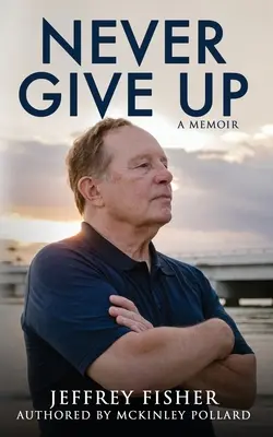 Niciodată să nu renunți: Un memoriu - Never Give Up: A Memoir