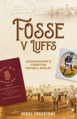 Fosse V Luffs: Rivalitatea fotbalistică uitată din Leicestershire - Fosse V Luffs: Leicestershire's Forgotten Football Rivalry
