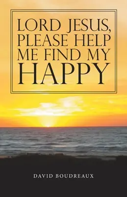 Doamne Isuse, te rog ajută-mă să-mi găsesc fericirea - Lord Jesus, Please Help Me Find My Happy