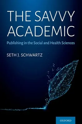 Academicianul priceput: Publicarea în științele sociale și ale sănătății - The Savvy Academic: Publishing in the Social and Health Sciences