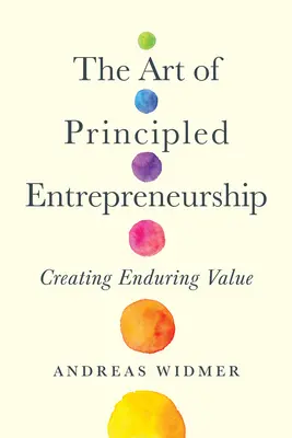 Arta antreprenoriatului bazat pe principii: Crearea de valoare durabilă - The Art of Principled Entrepreneurship: Creating Enduring Value