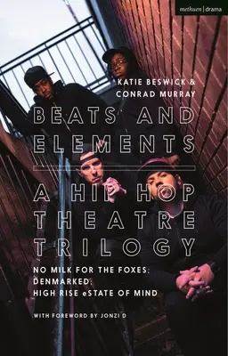 Bătăi și elemente: O trilogie de teatru hip-hop: No Milk for the Foxes; Denmarked; High Rise Estate of Mind - Beats and Elements: A Hip Hop Theatre Trilogy: No Milk for the Foxes; Denmarked; High Rise Estate of Mind