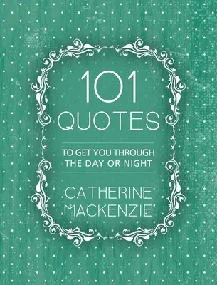 101 de citate: Pentru a te ajuta să treci peste zi sau noapte - 101 Quotes: To Get You Through the Day or Night