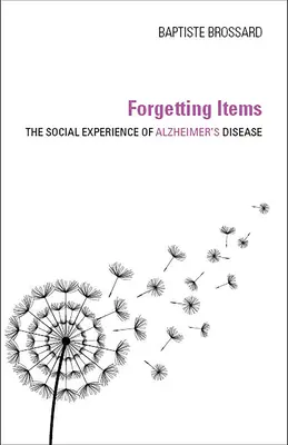 Uitarea obiectelor: Experiența socială a bolii Alzheimer - Forgetting Items: The Social Experience of Alzheimer's Disease