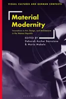 Modernitatea materială: Inovații în artă, design și arhitectură în Republica de la Weimar - Material Modernity: Innovations in Art, Design, and Architecture in the Weimar Republic