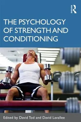 Psihologia forței și a condiționării fizice (The Psychology of Strength and Conditioning) - The Psychology of Strength and Conditioning