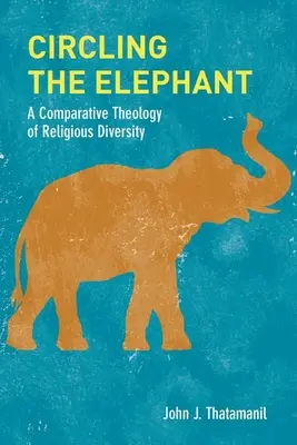 Circling the Elephant: O teologie comparativă a diversității religioase - Circling the Elephant: A Comparative Theology of Religious Diversity