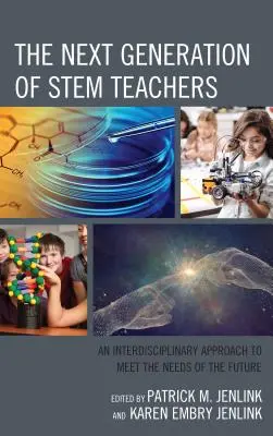 Următoarea generație de profesori STEM: O abordare interdisciplinară pentru a răspunde nevoilor viitorului - The Next Generation of STEM Teachers: An Interdisciplinary Approach to Meet the Needs of the Future