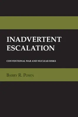 Escaladarea involuntară: Războiul convențional și riscurile nucleare - Inadvertent Escalation: Conventional War and Nuclear Risks