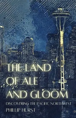 Ținutul de bere și tristețe: Descoperirea Pacificului de Nord-Vest - The Land of Ale and Gloom: Discovering the Pacific Northwest