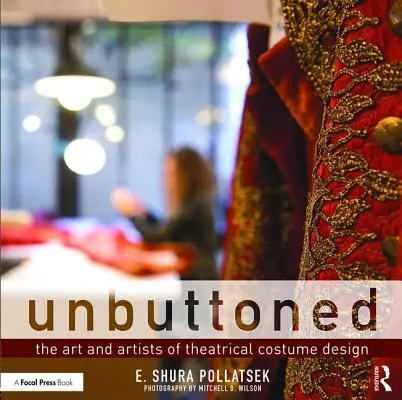 Unbuttoned: Arta și artiștii costumelor de teatru: The Art and Artists of Theatrical Costume Design - Unbuttoned: The Art and Artists of Theatrical Costume Design