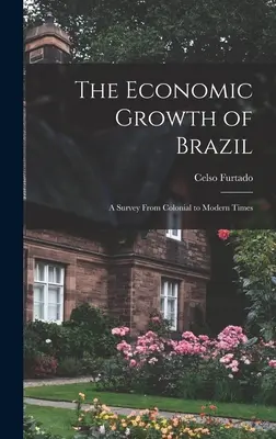 Creșterea economică a Braziliei: un studiu din perioada colonială până în epoca modernă - The Economic Growth of Brazil: a Survey From Colonial to Modern Times