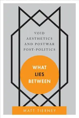 What Lies Between: Estetica vidului și post-politica postbelică - What Lies Between: Void Aesthetics and Postwar Post-Politics