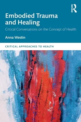 Traumă și vindecare corporale: Conversații critice privind conceptul de sănătate - Embodied Trauma and Healing: Critical Conversations on the Concept of Health