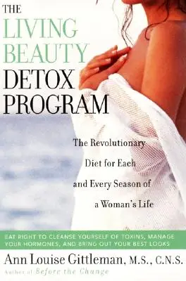 Programul de detoxifiere Living Beauty: Dieta revoluționară pentru fiecare anotimp al vieții unei femei - Living Beauty Detox Program: The Revolutionary Diet for Each and Every Season of a Woman's Life