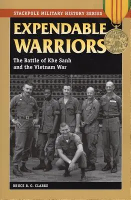 Războinici dispensabili: Bătălia de la Khe Sanh și războiul din Vietnam - Expendable Warriors: The Battle of Khe Sanh and the Vietnam War