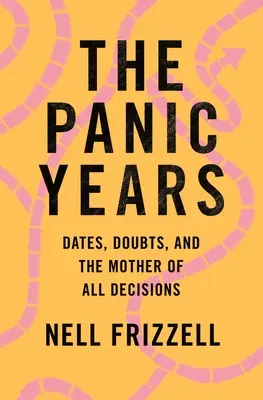 Anii de panică: Date, îndoieli și mama tuturor deciziilor - The Panic Years: Dates, Doubts, and the Mother of All Decisions