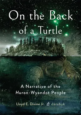 Pe spatele unei broaște țestoase: O narațiune a poporului Huron-Wyandot - On the Back of a Turtle: A Narrative of the Huron-Wyandot People