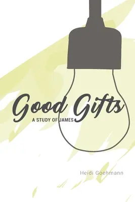 Daruri bune: Un studiu despre James - Good Gifts: A Study of James