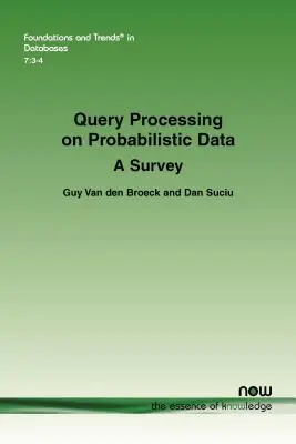 Procesarea interogărilor pe baza datelor probabilistice: Un studiu - Query Processing on Probabilistic Data: A Survey
